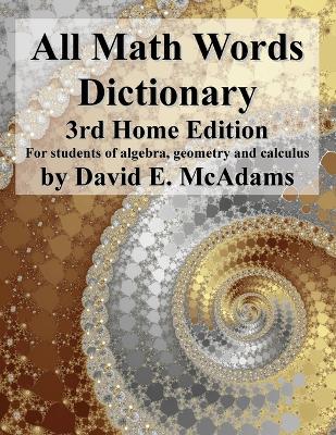 All Math Words Dictionary: For students of algebra, geometry and calculus by David E McAdams