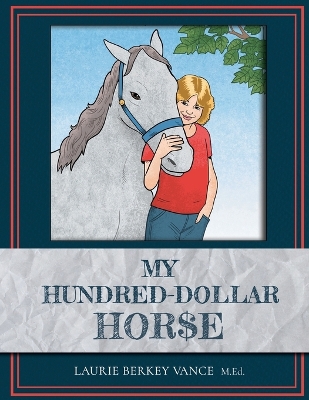 My Hundred-Dollar Horse by Laurie Berkey Vance