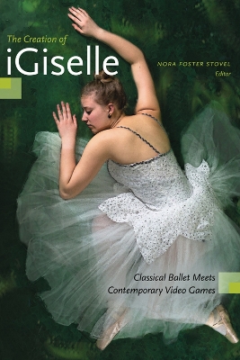 The Creation of iGiselle: Classical Ballet Meets Contemporary Video Games book