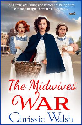 The Midwives' War: A heartbreaking historical family saga from Chrissie Walsh by Chrissie Walsh