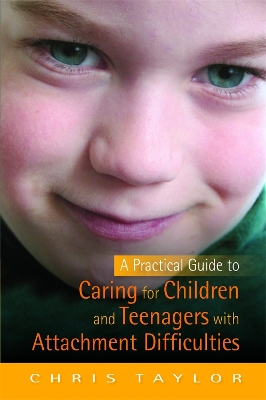 Practical Guide to Caring for Children and Teenagers with Attachment Difficulties book