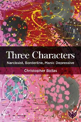 Three Characters: Narcissist, Borderline, Manic Depressive by Christopher Bollas