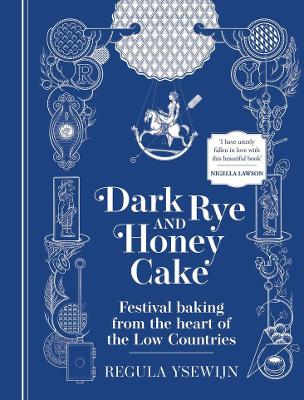 Dark Rye and Honey Cake: Festival baking from the heart of the Low Countries book