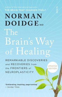 The Brain's Way of Healing: Remarkable discoveries and recoveries from the frontiers of neuroplasticity, by Norman Doidge