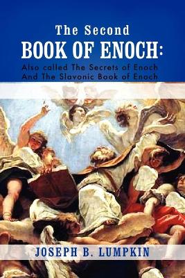 The Second Book of Enoch: 2 Enoch Also Called the Secrets of Enoch and the Slavonic Book of Enoch book