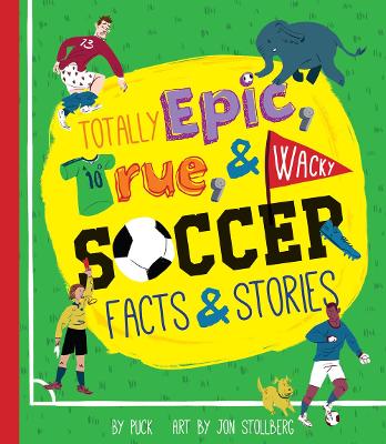 Totally Epic, True & Wacky Soccer Facts & Stories book