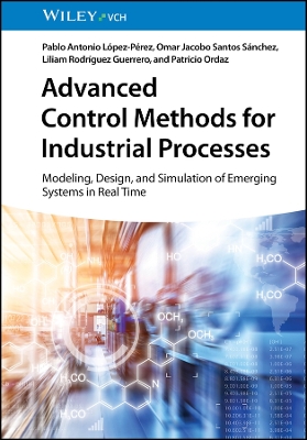 Advanced Control Methods for Industrial Processes: Modeling, Design, and Simulation of Emerging Systems in Real Time book