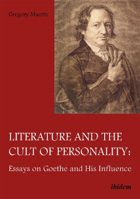 Literature and the Cult of Personality - Essays on Goethe and His Influence book