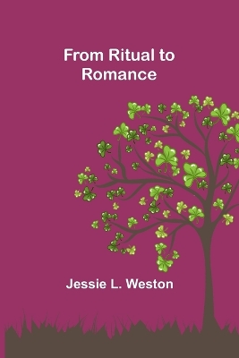 From Ritual to Romance by Jessie L. Weston