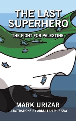 The Last Superhero The Fight for Palestine by Mark Urizar