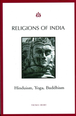 Religions of India: Hinduism, Yoga, Buddhism by Thomas Berry