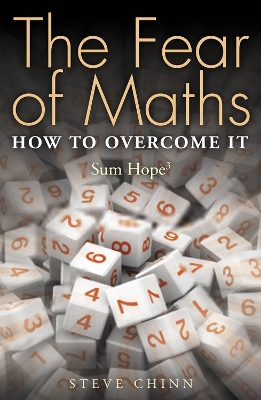 The Fear of Maths: How to Overcome it: Sum Hope 3 by Steve Chinn
