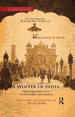 A A Winter in India: Light Impressions of its Cities, Peoples and Customs by Archibald B. Spens