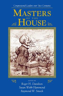 Masters Of The House: Congressional Leadership Over Two Centuries by Roger Davidson