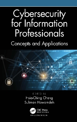 Cybersecurity for Information Professionals: Concepts and Applications by Hsia-Ching Chang