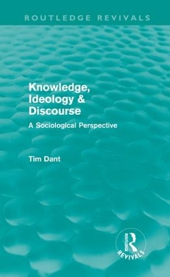 Knowledge, Ideology & Discourse by Tim Dant