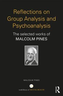 Reflections on Group Analysis and Psychoanalysis: The Selected Works of Malcolm Pines book