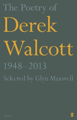 The Poetry of Derek Walcott 1948-2013 by Derek Walcott