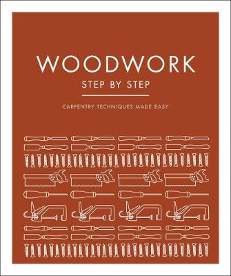 Woodwork Step by Step: Carpentry Techniques Made Easy by DK