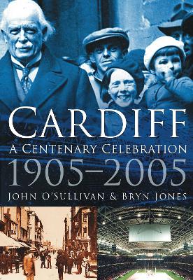 Cardiff: A Centenary Celebration 1905-2005 book