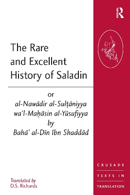 Rare and Excellent History of Saladin or al-Nawadir al-Sultaniyya wa'l-Mahasin al-Yusufiyya by Baha' al-Din Ibn Shaddad by D.S. Richards