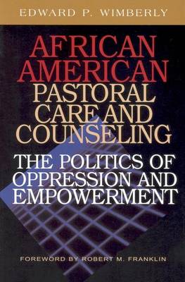 African American Pastoral Care and Counseling:: The Politics of Oppression and Empowerment book