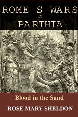 Rome's Wars in Parthia by Rose Mary Sheldon