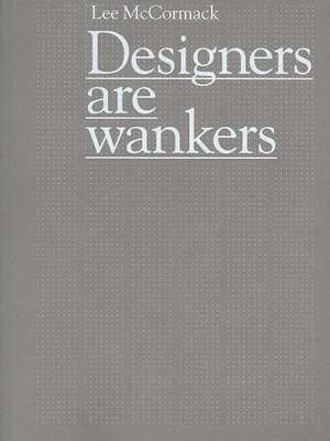 Designers are Wankers (2nd Edition) book