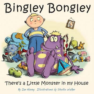 Bingley Bongley: There's a Little Monster in my House book