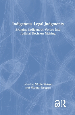 Indigenous Legal Judgments: Bringing Indigenous Voices into Judicial Decision Making by Nicole Watson