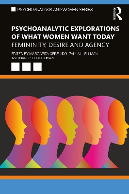 Psychoanalytic Explorations of What Women Want Today: Femininity, Desire and Agency book