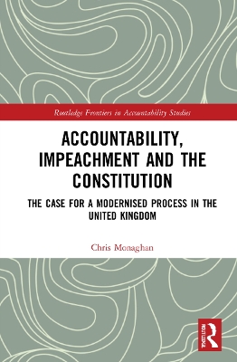 Accountability, Impeachment and the Constitution: The Case for a Modernised Process in the United Kingdom book