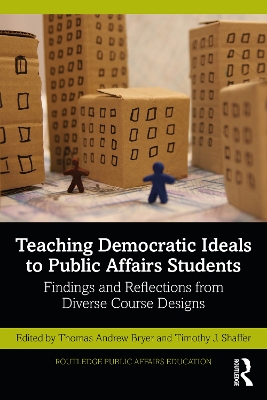 Teaching Democratic Ideals to Public Affairs Students: Findings and Reflections from Diverse Course Designs book