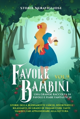 Favole per Bambini: Una grande raccolta di favole e fiabe fantastiche. (Vol.9) Storie della buonanotte uniche, divertenti e rilassanti, in grado di trasmettere tanti valori e far appassionare alla lettura by Storie Meravigliose