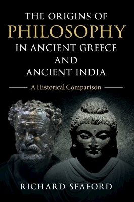 The Origins of Philosophy in Ancient Greece and Ancient India: A Historical Comparison by Richard Seaford