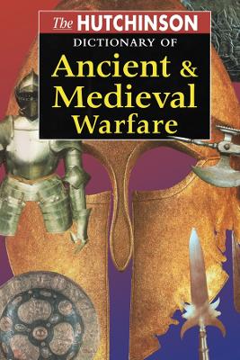 The Hutchinson Dictionary of Ancient and Medieval Warfare book