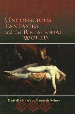 Unconscious Fantasies and the Relational World by Danielle Knafo