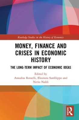 Money, Finance and Crises in Economic History: The Long-Term Impact of Economic Ideas book