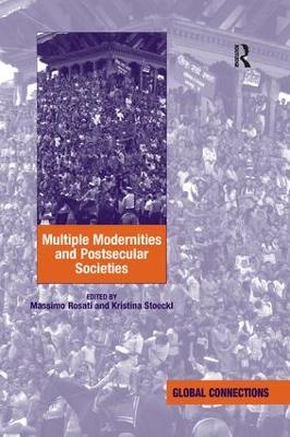 Multiple Modernities and Postsecular Societies. Edited by Massimo Rosati and Kristina Stoeckl book