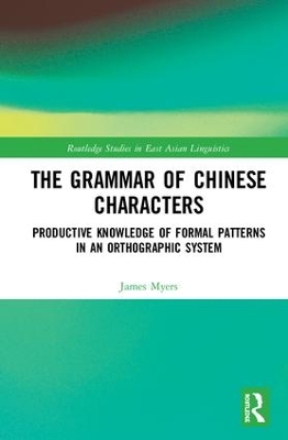 The Grammar of Chinese Characters: Productive Knowledge of Formal Patterns in an Orthographic System book