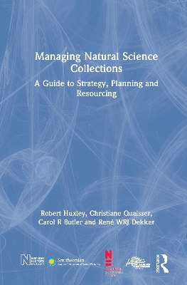 Managing Natural Science Collections: A Guide to Strategy, Planning and Resourcing by Robert Huxley