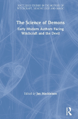 The Science of Demons: Early Modern Authors Facing Witchcraft and the Devil book