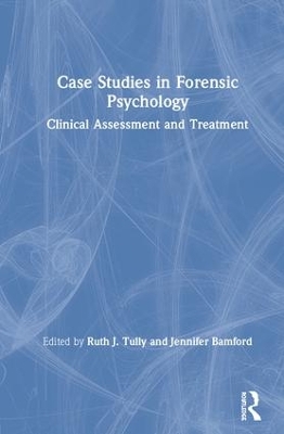 Case Studies in Forensic Psychology: Clinical Assessment and Treatment book
