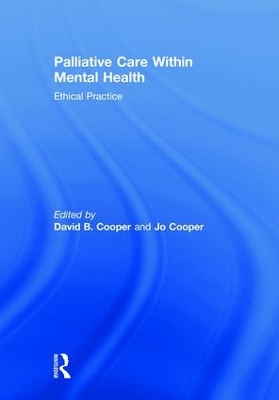 Palliative Care within Mental Health: Ethical Practice by David B. Cooper