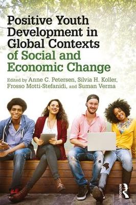Positive Youth Development in Global Contexts of Social and Economic Change by Anne C. Petersen