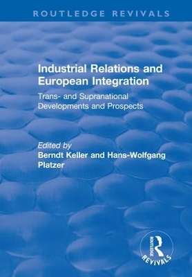 Industrial Relations and European Integration: Trans and Supranational Developments and Prospects by Berndt Keller