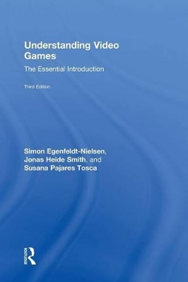 Understanding Video Games by Simon Egenfeldt-Nielsen