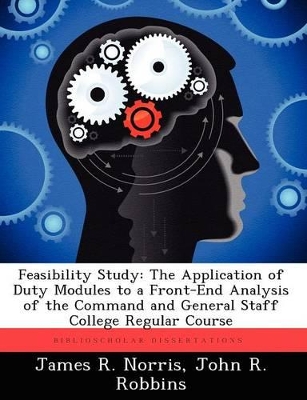 Feasibility Study: The Application of Duty Modules to a Front-End Analysis of the Command and General Staff College Regular Course book