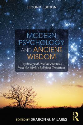 Modern Psychology and Ancient Wisdom: Psychological Healing Practices from the World's Religious Traditions by Sharon G. Mijares