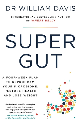 Super Gut: A Four-Week Plan to Reprogram Your Microbiome, Restore Health and Lose Weight by Dr Dr William Davis